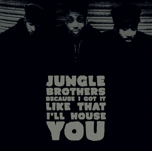 Jungle Brothers - Because I Got It Like That / I’ll House You