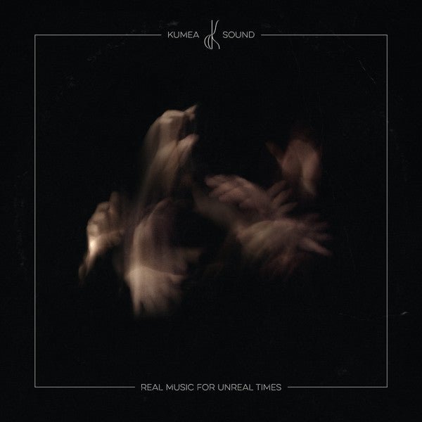 Kumea Sound - Real Music For Unreal Times