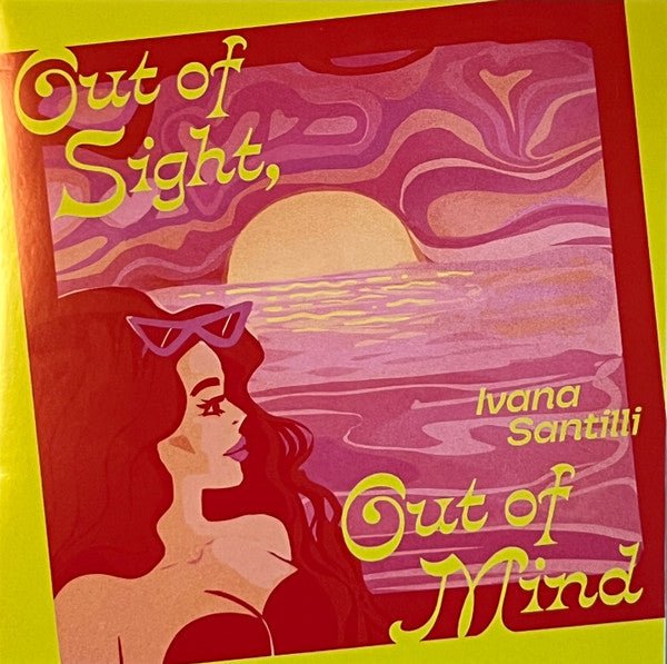 Ivana Santilli - Out Of Sight, Out Of Mind