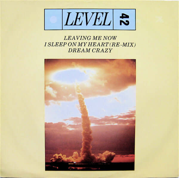 Level 42 - Leaving Me Now / I Sleep On My Heart (Remix) / Dream Crazy