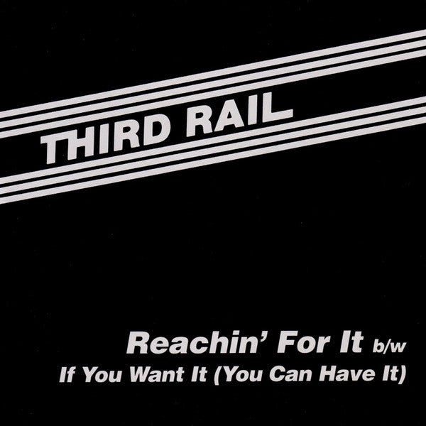 Third Rail - Reachin' For It b/w If You Want It (You Can Have It)