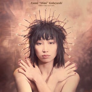 Izumi “Mimi” Kobayashi - Choice Cuts 1978-1983 LP